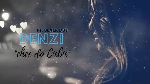 Denzi ft. Black Due - Chce do Ciebie