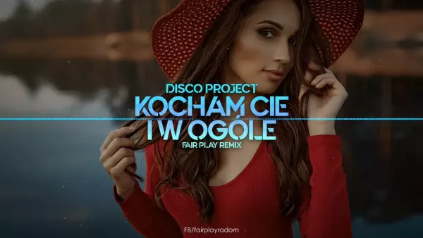 Disco Project - Kocham Cię i w ogóle (Fair Play Remix)
