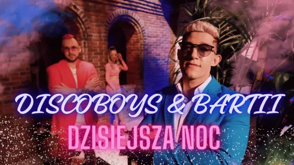 DiscoBoys & Bartii - Dzisiejsza Noc
