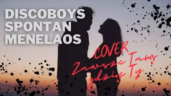 Discoboys Spontan Menelaos - Zawsze tam gdzie Ty