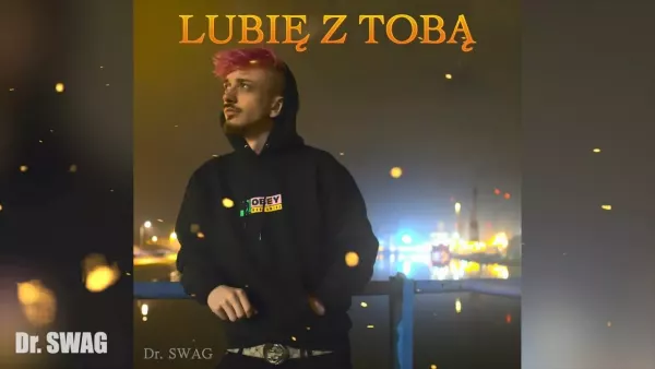 Dr. Swag - Lubię z Tobą