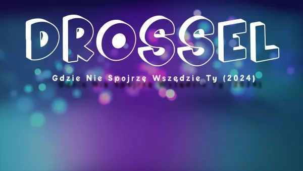 Drossel - Gdzie nie spojrzę wszędzie Ty