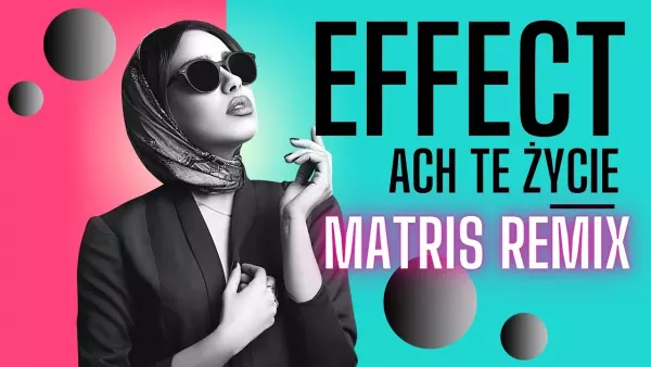 Effect - Ach te Życie Matris Remix 2022