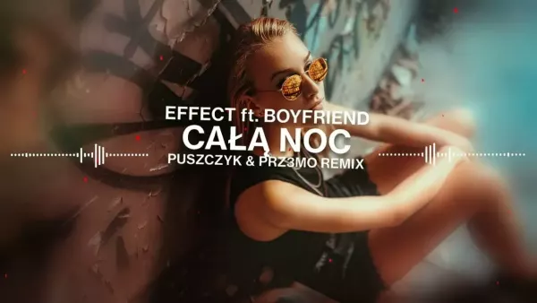 Effect feat Boyfriend Całą noc Puszczyk & Prz3mo Remix