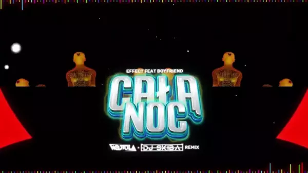Effect feat Boyfriend Całą noc Wojtula & Skiba Remix