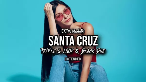 Ekipa, Modelki - Santa Cruz (Tr!Fle & Loop & Black Due Extended Remix)
