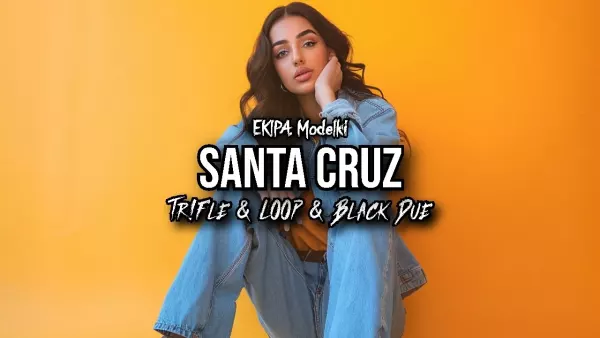 Ekipa, Modelki - Santa cruz (Tr!Fle & Loop & Black Due Remix)