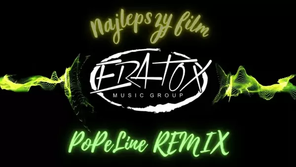 Eratox - Najlepszy Film (PoPeLine Remix)