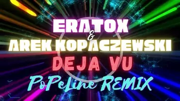 Eratox & Arek Kopaczewski - Deja Vu Remix PoPe Line!!!