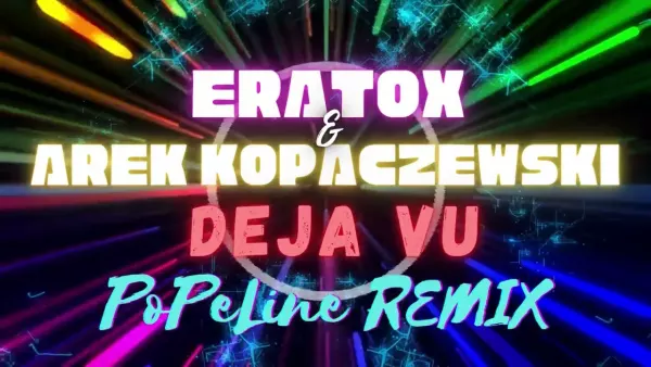Eratox & Arek Kopaczewski - Deja Vu Remix PoPe Line!!!