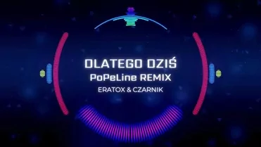 Eratox & Czarnik - Dlatego dziś (PoPeLINE Remix)