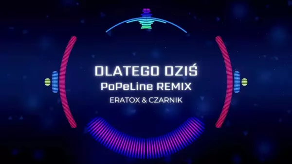 Eratox & Czarnik - Dlatego dziś (PoPeLINE Remix)
