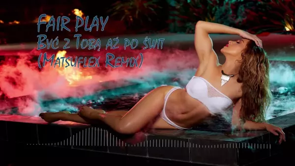 Fair Play - Być z Tobą aż po świt (Matsuflex Remix)