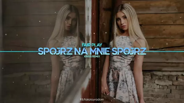 Fair Play - Spójrz na mnie spójrz (Kriss Remix)