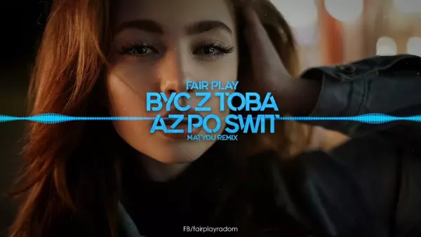 Fair Play - Być z Tobą aż po świt (Matyou Remix)