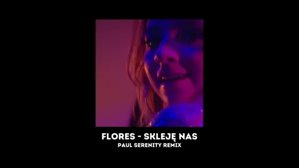 Flores - Skleję nas (Paul Serenity Remix)