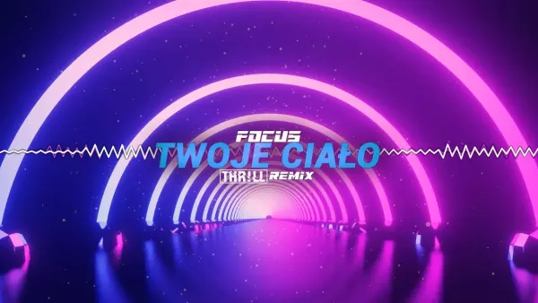 Focus - Twoje Ciało (THR!LL Remix)