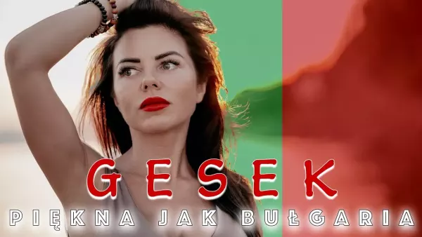 Gesek - Piękna jak Bułgaria