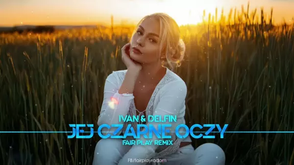 Ivan & Delfin - Jej Czarne Oczy (Fair Play Remix)