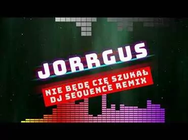Jorrgus & Dj Sequence RMX - Nie będę cię szukał