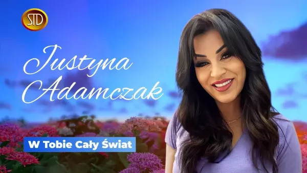 Justyna Adamczak - W Tobie Cały Świat
