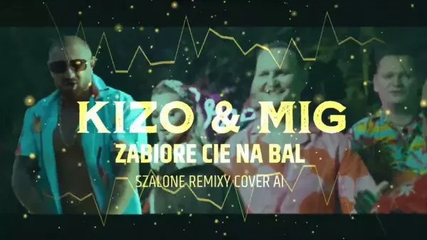 Kizo & Mig - Zabiore cie na bal [ Szalone Remixy Cover AI ]