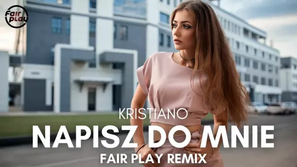 Kristiano - Napisz do mnie (Fair Play Remix)