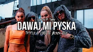 Łobuzy ft. Topky - Dawaj Mi Pyska (Tr!Fle & Loop & Black Due Remix)