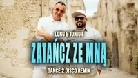 LONG & JUNIOR - Zatańcz ze mną (Dance 2 Disco Remix)
