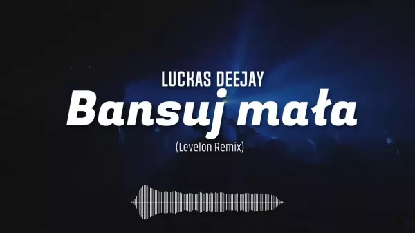 Luckas Deejay - Bansuj mała (Levelon Remix)
