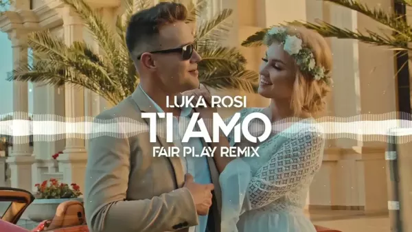 Luka Rosi - Ti amo (Fair Play Remix)