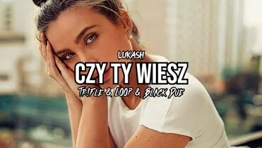 Łukash - Czy Ty Wiesz (Tr!Fle & Loop & Black Due Remix)