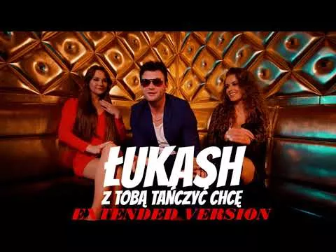 Łukash - Z Tobą tańczyć chcę (Extended Version)
