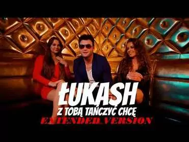 Łukash - Z Tobą tańczyć chcę (Extended Version)