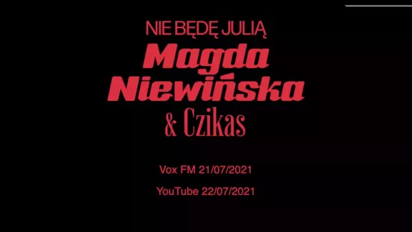 Magda Niewińska & Czikas - Nie będę Julią