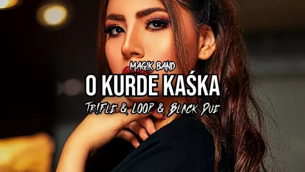 Magik Band - O kurde Kaśka (Tr!Fle & Loop & Black Due Remix)