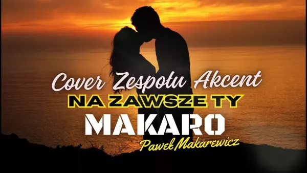Makaro - Na Zawsze Ty ( Cover Zespołu Akcent 1997 )