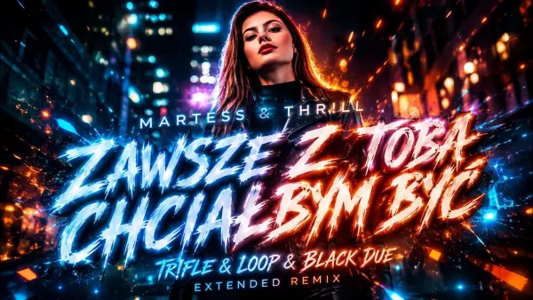 MARTESS & THR!LL - Zawsze z Tobą chciałbym być (Tr!Fle & LOOP & Black Due EXTENDED REMIX)