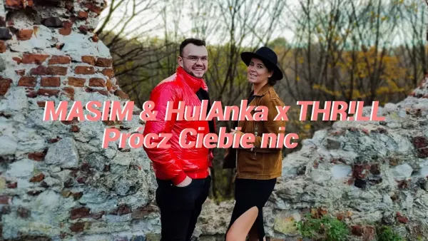 Masim & HulAnka x THR!LL - Prócz Ciebie nic