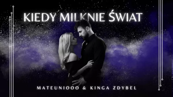 Mateuniooo & Kinga Zdybel - Kiedy Milknie Świat