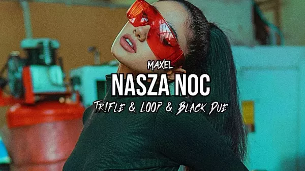 Maxel - Nasza Noc (Tr!Fle & Loop & Black Due Remix)