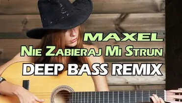 Maxel - Nie Zabieraj Mi Strun (Deep Bass Remix)