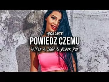 Mega Dance - Powiedz czemu (Tr!Fle & Loop & Black Due Remix)