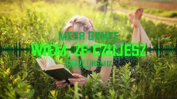 Mega Dance - Wiem, że czujesz (THR!LL Remix)