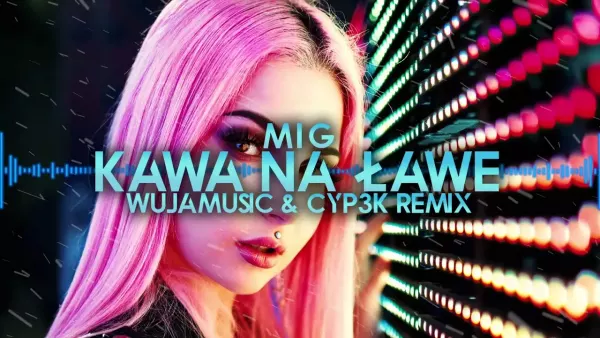 Mig - Kawa na ławę (WujaMusic & Cyp3k remix)