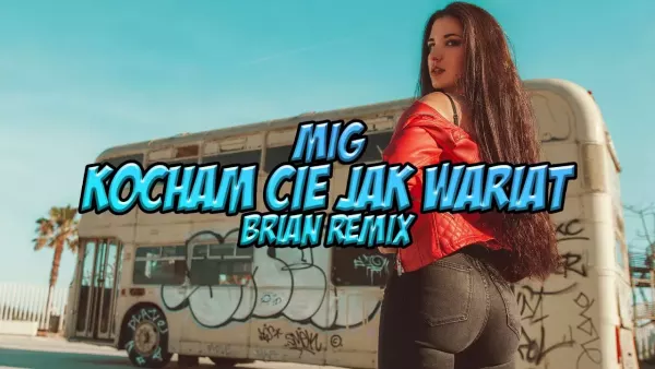 Mig - Kocham Cię Jak Wariat (BRiAN Remix)