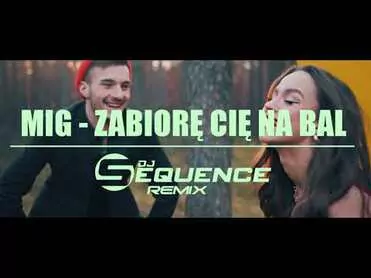 Mig - Zabiorę Cię na bal (Dj Sequence Remix)
