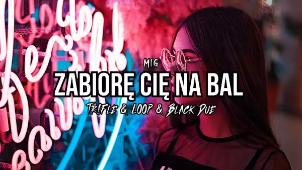 Mig - Zabiorę Cię Na Bal (Tr!Fle & Loop & Black Due Remix)