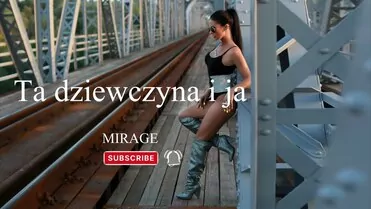 Mirage - Ta dziewczyna i ja (original version)