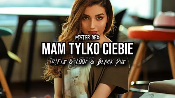 Mister Dex - Mam tylko Ciebie (Tr!Fle & Loop & Black Due Remix)